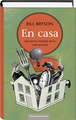 En casa, una breve historia de la vida privada - Libros y Literatura