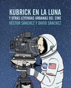 Kubrick en la luna y otras leyendas urbanas del cine