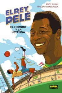 El Rey Pelé. El hombre y la leyenda