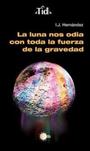 La luna nos odia con toda la fuerza de su gravedad