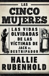 las cinco mujeres las vidas olvidadas de las victimas de jack el destripador