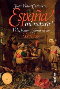 España mi natura. Vida honor y gloria en los Tercios